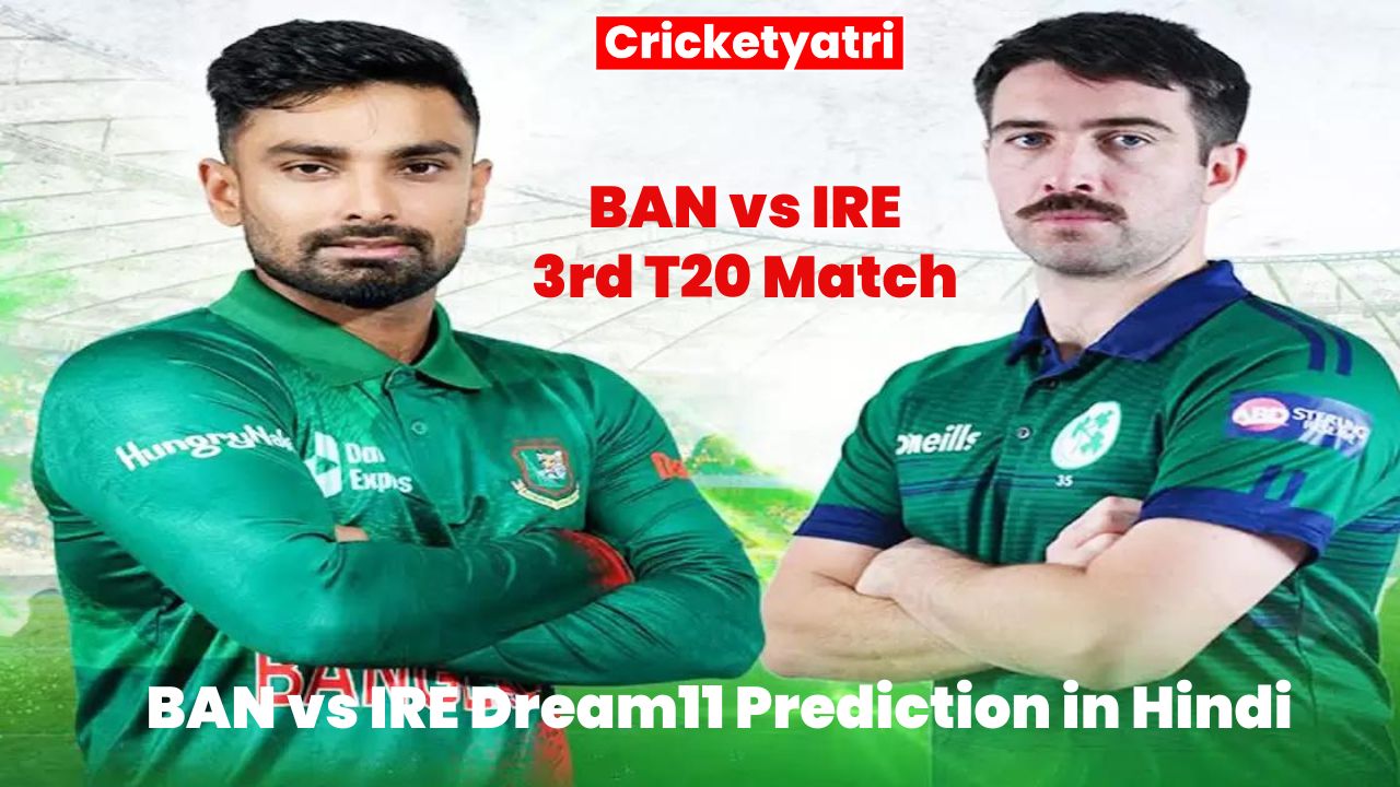 BAN vs IRE Dream11 Prediction in Hindi,