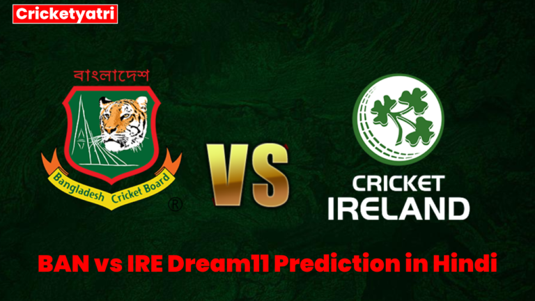 BAN vs IRE Dream11 Prediction in Hindi