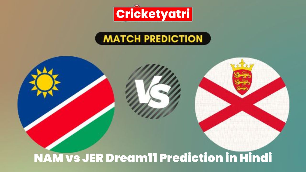 NAM vs JER Dream11 Prediction in Hindi