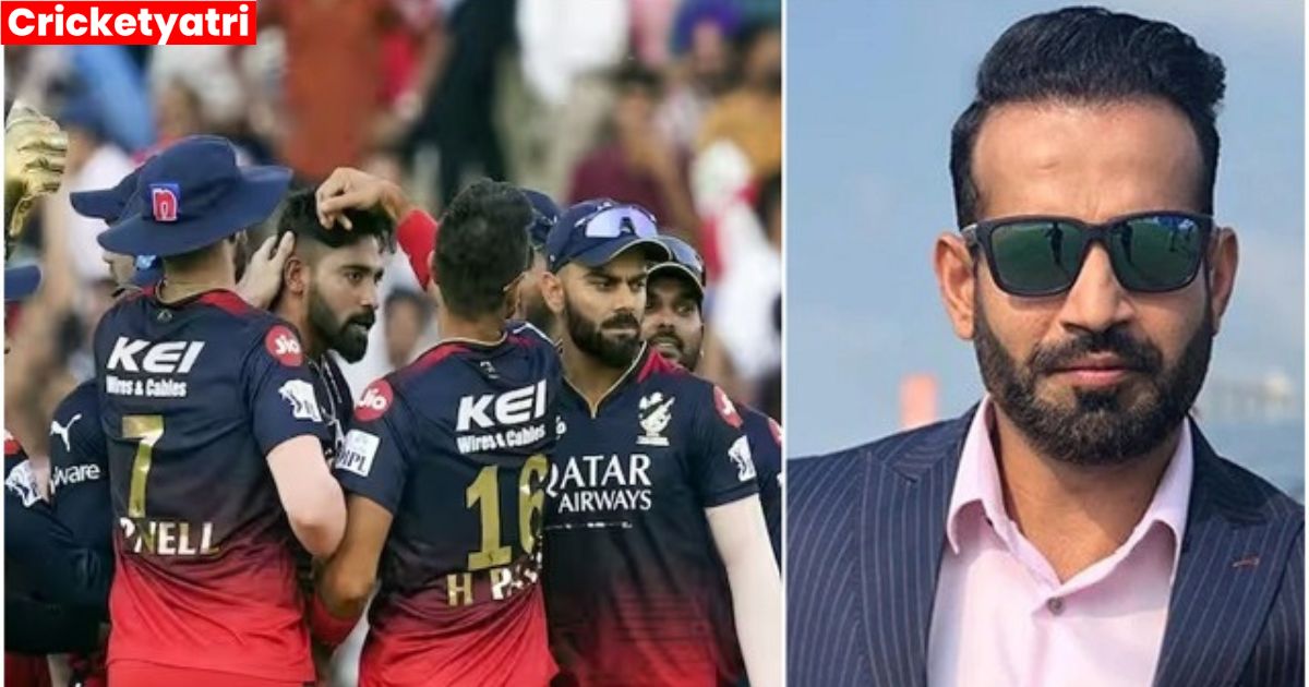 Irfan Pathan ने बताई RCB टीम की सबसे बड़ी कमजोरी