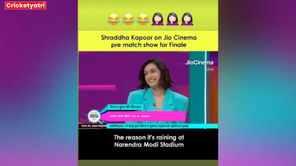 Shraddha Kapoor is the reason behind the rain in IPL final.